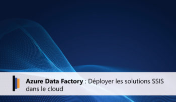 Affiche Blog : Azure Data Factory - Déployer les solutions SSIS dans le cloud