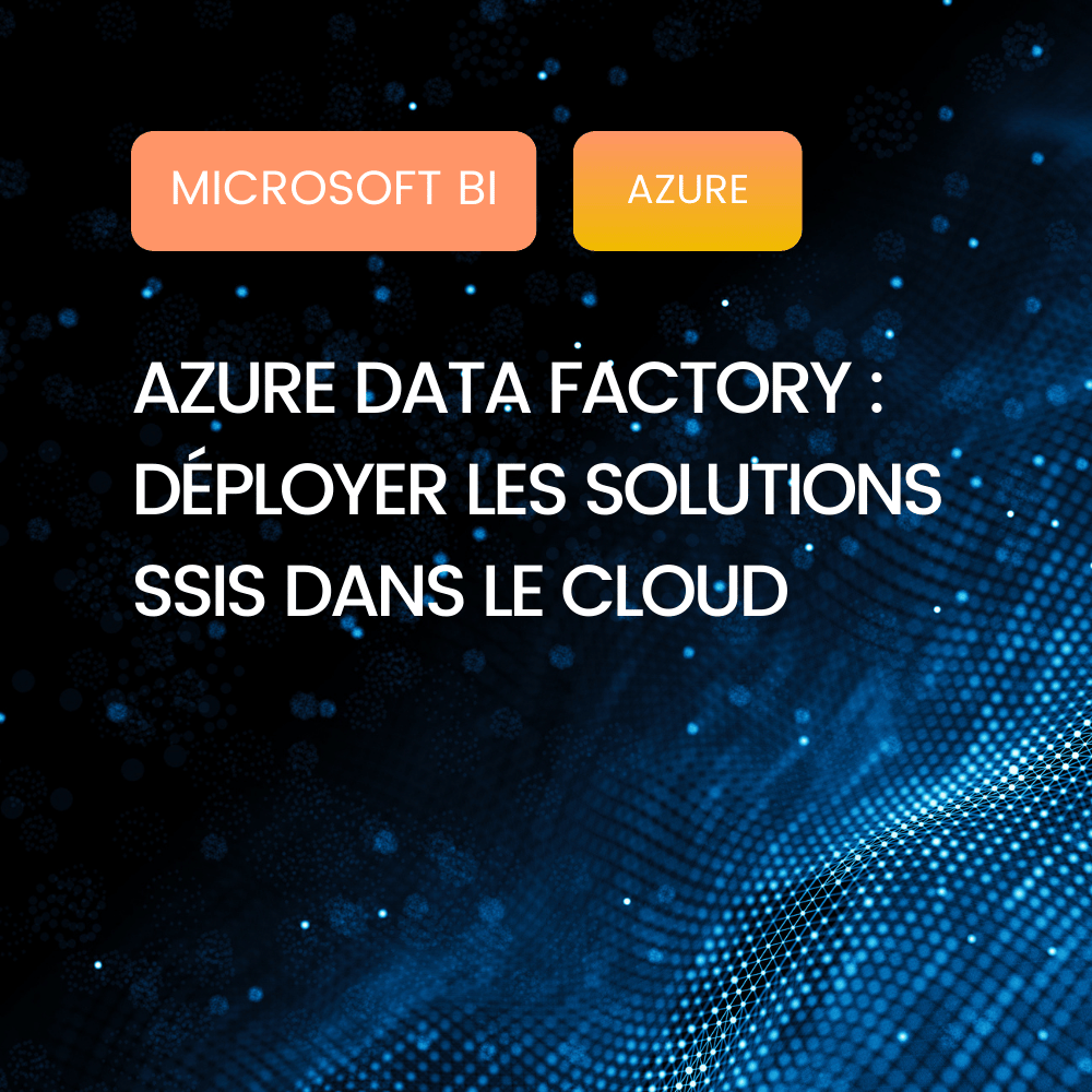 Affiche Blog - Microsoft BI : Azure Data Factory - Déployer les solutions SSIS dans le cloud