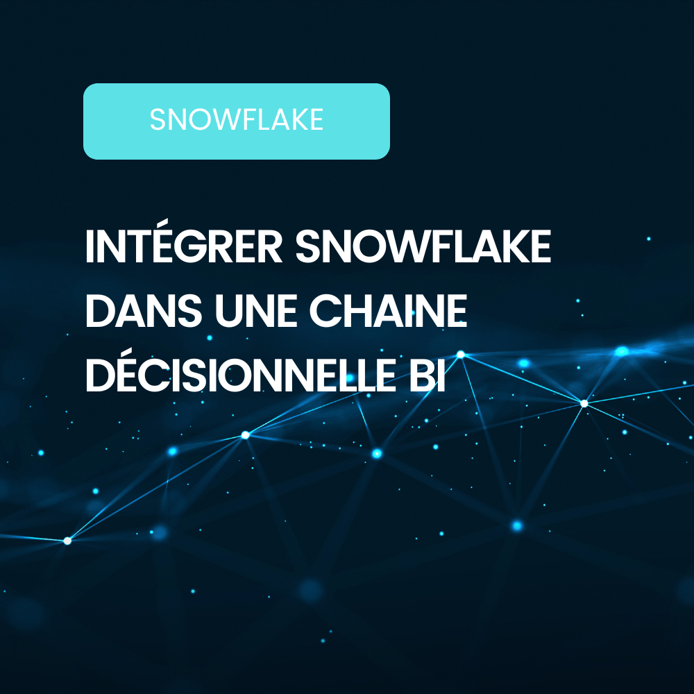 Intégration de Snowflake dans une chaîne décisionnelle BI