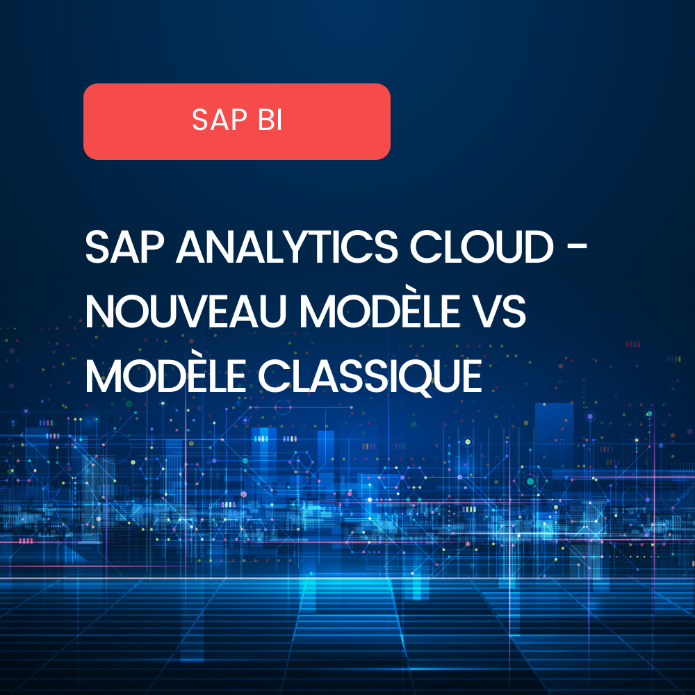 SAP Analytics Cloud - Nouveau modèle VS modèle classique