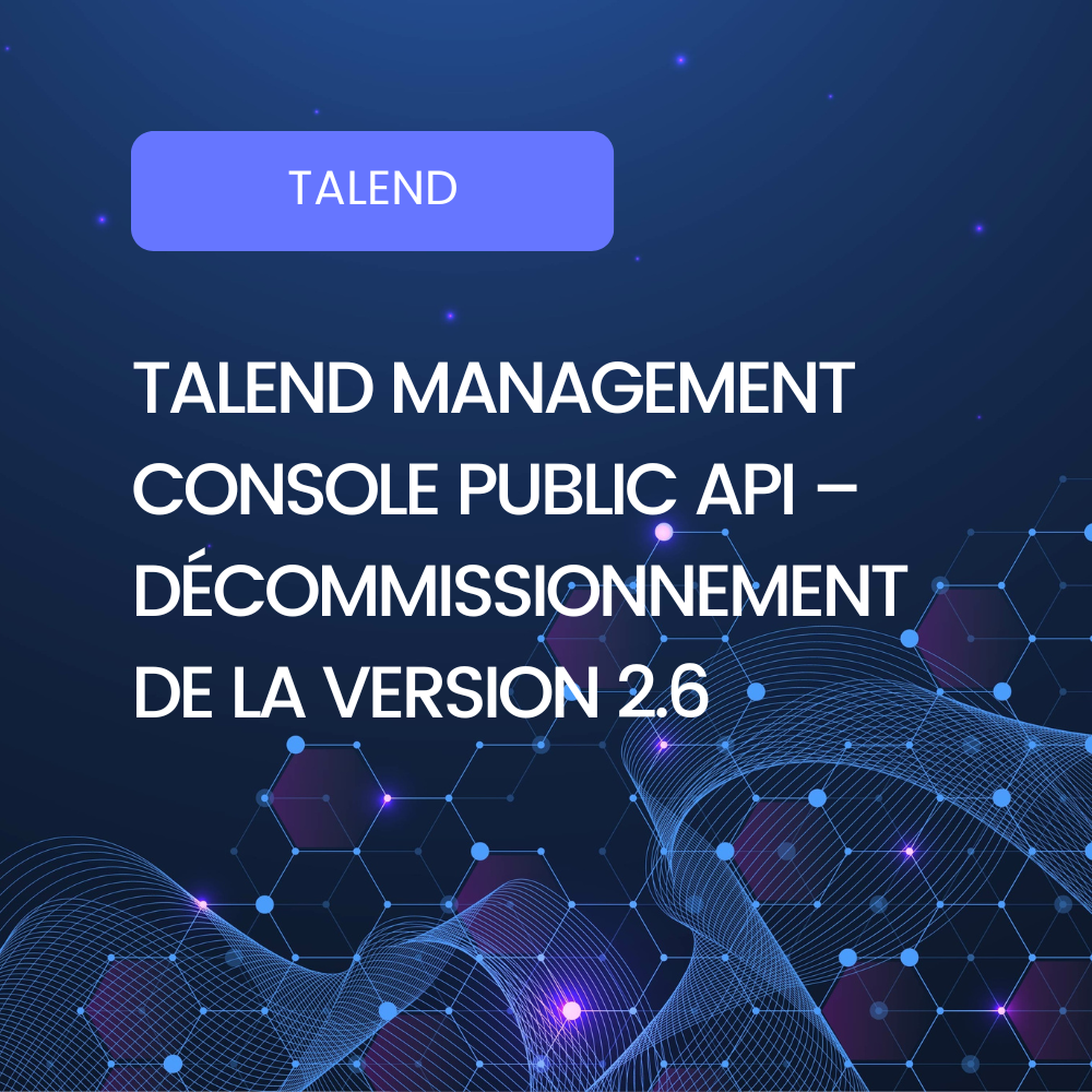 Affiche blog - Talend Management Console Public API – Décommissionnement de la version 2.6