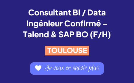 Recrutement d'un consultant BI / Data Ingénieur Confirmé - Talend & SAP BO (F/H) à Toulouse