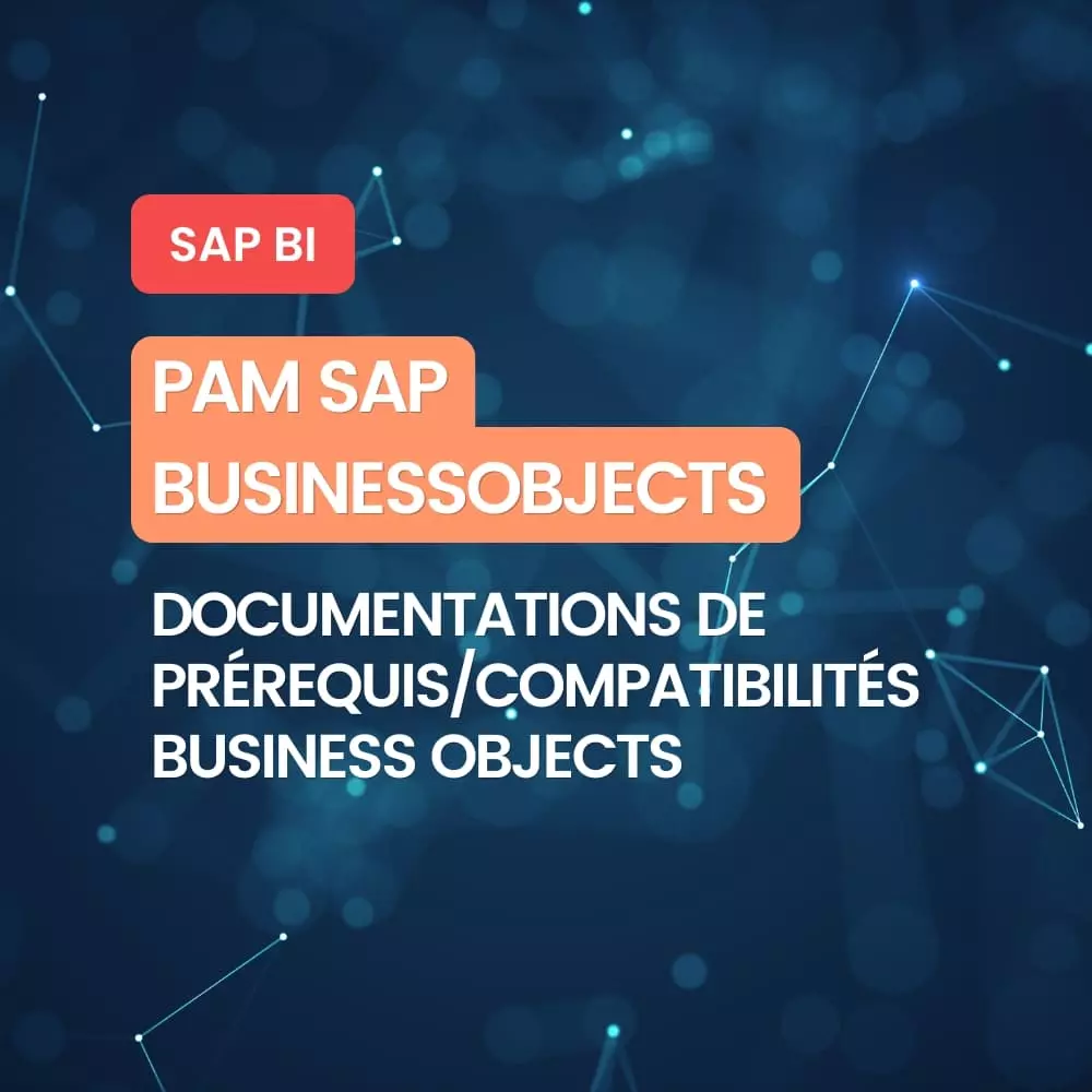 PAM SAP BusinessObjects : documentations de prérequis et compatibilités Business Objects