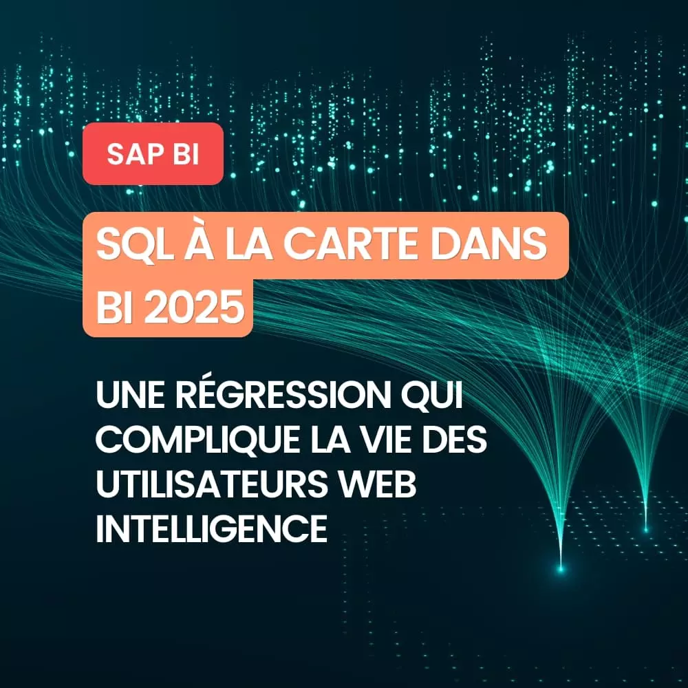 SQL à la carte dans BI 2025 : une régression qui complique la vie des utilisateurs Web Intelligence