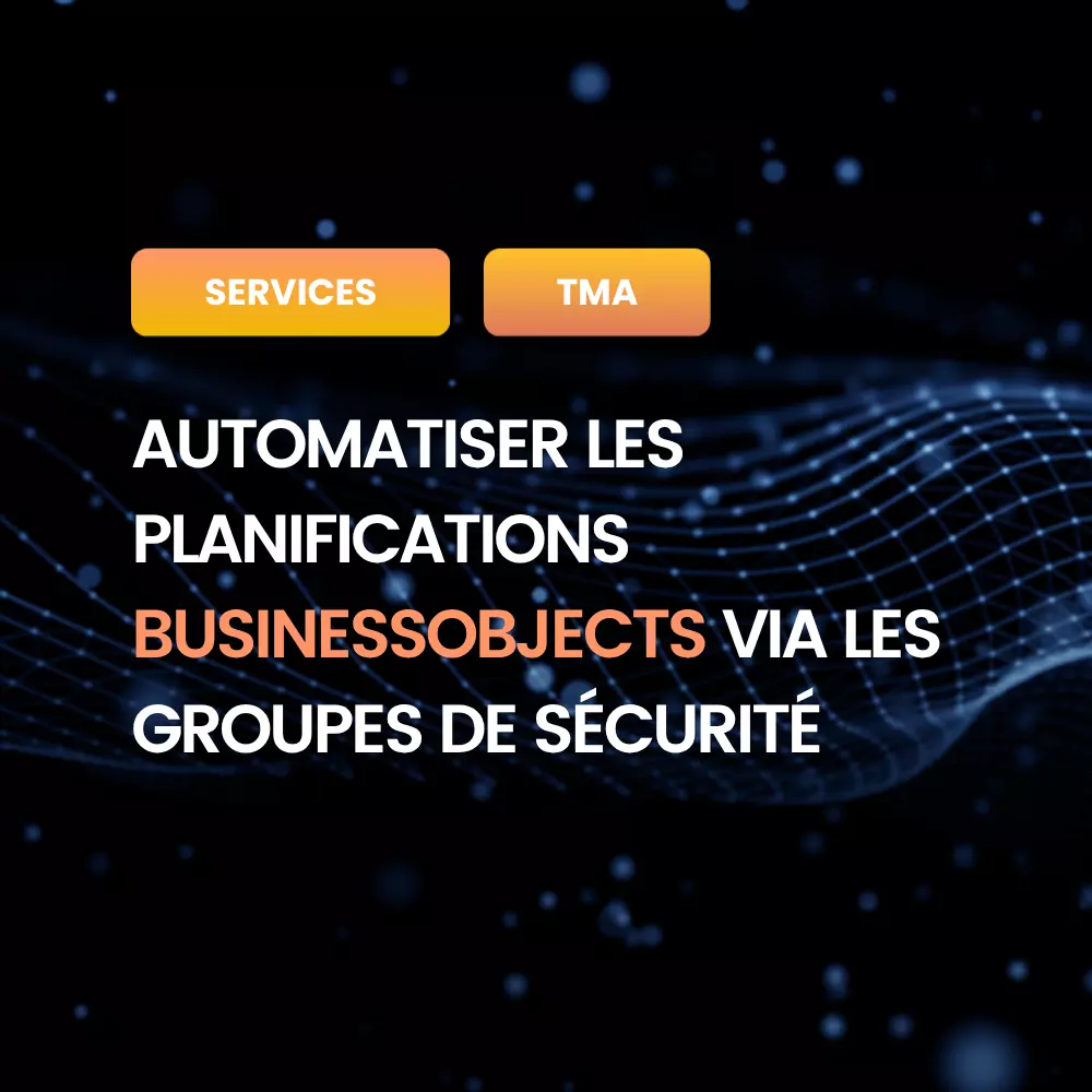 article-blog-Automatiser-les-planifications-BusinessObjects-via-les-groupes-de-sécurité