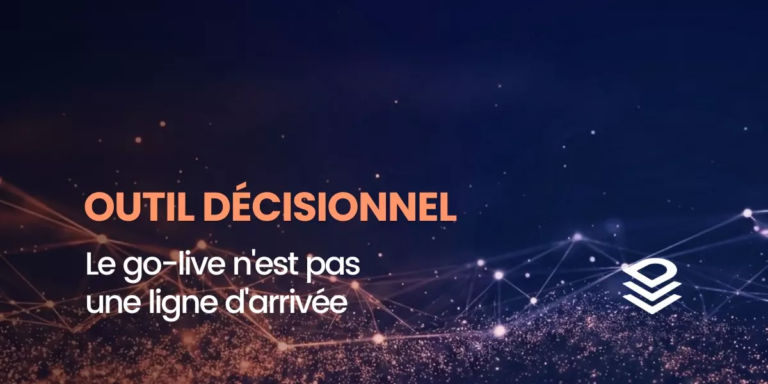 Outil décisionnel : le go-live n&rsquo;est pas une ligne d&rsquo;arrivée